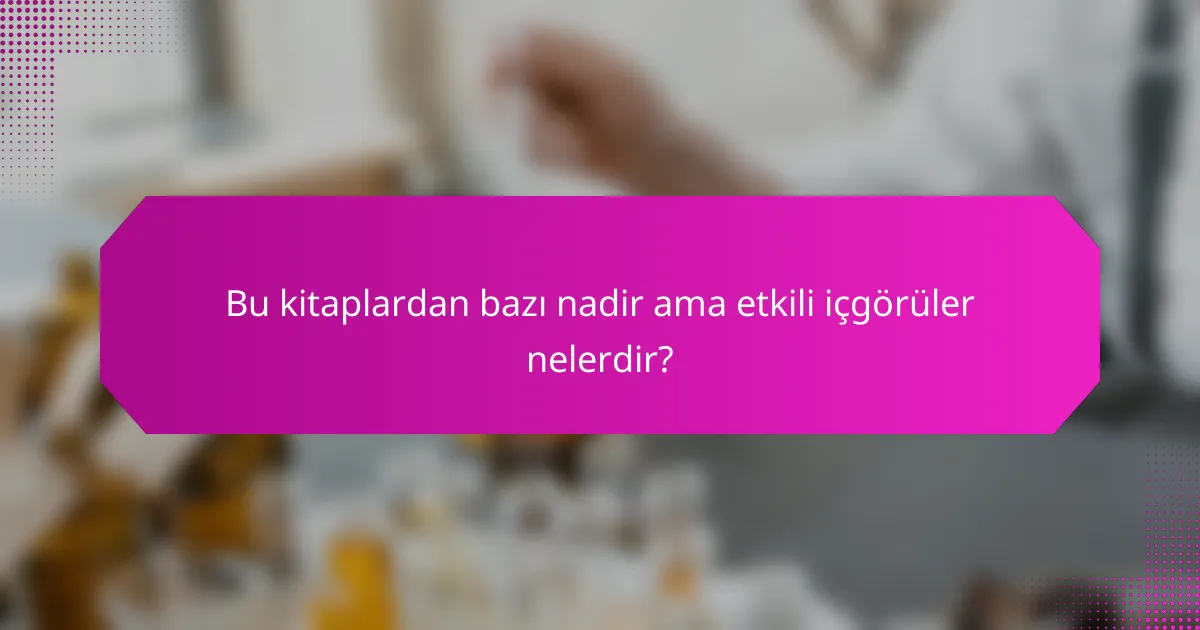 Bu kitaplardan bazı nadir ama etkili içgörüler nelerdir?