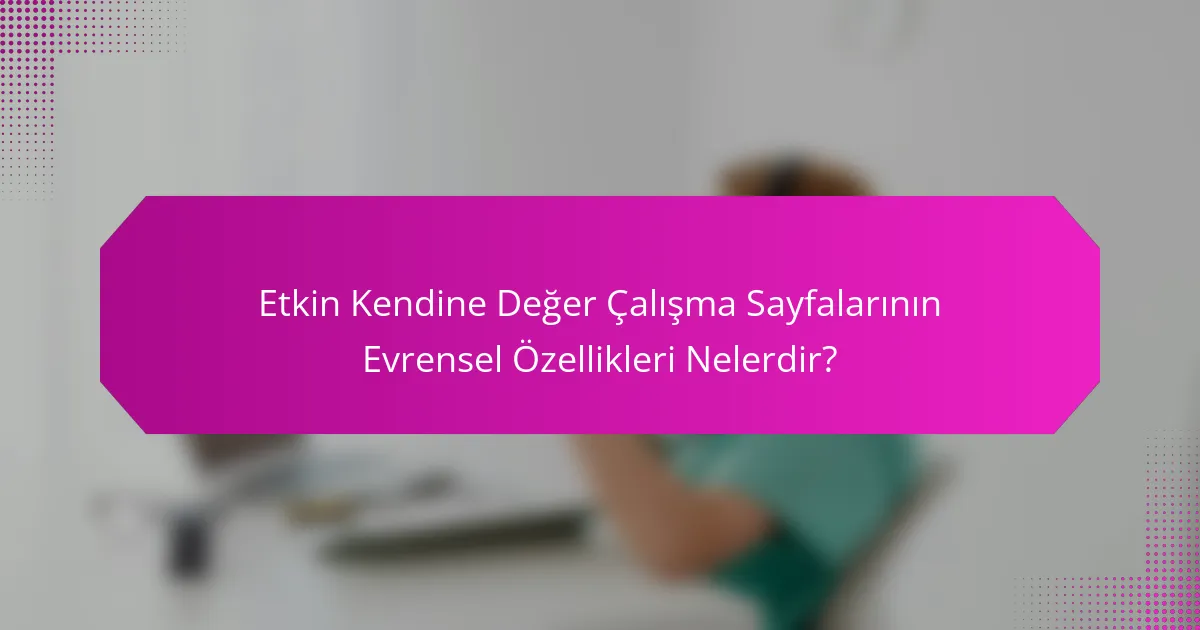 Etkin Kendine Değer Çalışma Sayfalarının Evrensel Özellikleri Nelerdir?