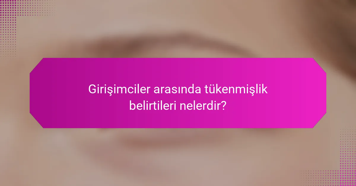 Girişimciler arasında tükenmişlik belirtileri nelerdir?