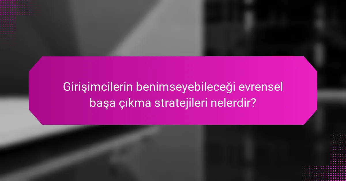 Girişimcilerin benimseyebileceği evrensel başa çıkma stratejileri nelerdir?