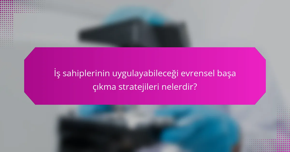İş sahiplerinin uygulayabileceği evrensel başa çıkma stratejileri nelerdir?