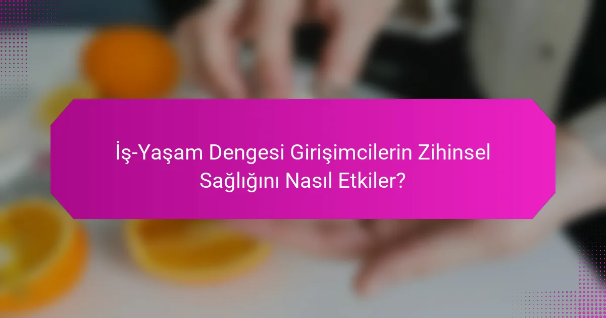 İş-Yaşam Dengesi Girişimcilerin Zihinsel Sağlığını Nasıl Etkiler?