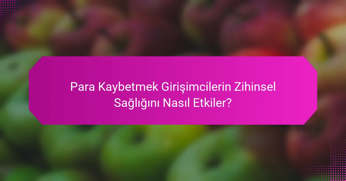 Para Kaybetmek Girişimcilerin Zihinsel Sağlığını Nasıl Etkiler?